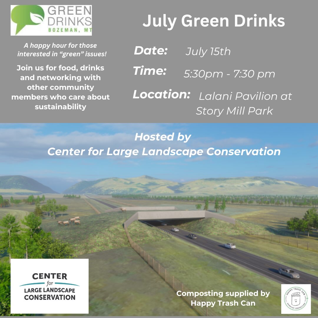 Please join the Center for Large Landscape Conservation (CLLC) for Green Drinks at the Shane Lalani Pavilion in Story Mill Park (698 Bridger Dr, Bozeman) on Wednesday, July 15, from 5:30 to 7:30 pm. Green Drinks is a happy hour for those interested in “green issues” and learning more about CLLC’s work to connect habitat and advance wildlife crossings in Gallatin Valley and beyond. This will be a fun and engaging evening for conservationists, and those who cherish Montana’s scenic landscapes and wildlife.  Follow the link in our bio for more information.